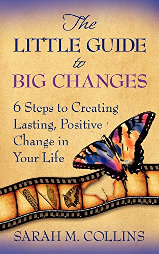 Imagen de archivo de The Little Guide to Big Changes: 6 Steps to Creating Lasting, Positive Change in Your Life a la venta por Bookmans