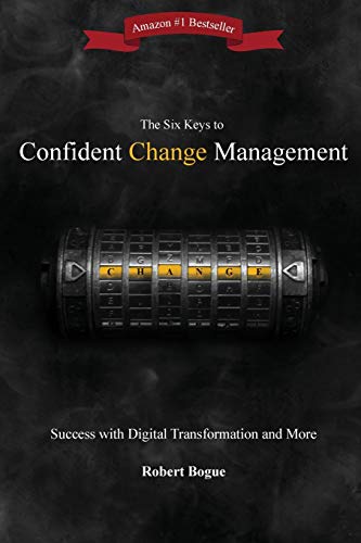 Stock image for The Six Keys to Confident Change Management: Success with Digital Transformation and More for sale by SecondSale