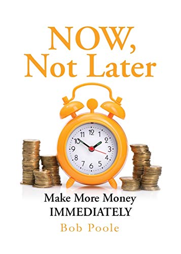 Stock image for NOW, Not Later: Make More Money IMMEDIATELY for sale by ThriftBooks-Atlanta