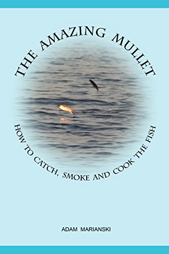 Imagen de archivo de The Amazing Mullet: How To Catch, Smoke And Cook The Fish a la venta por Patrico Books