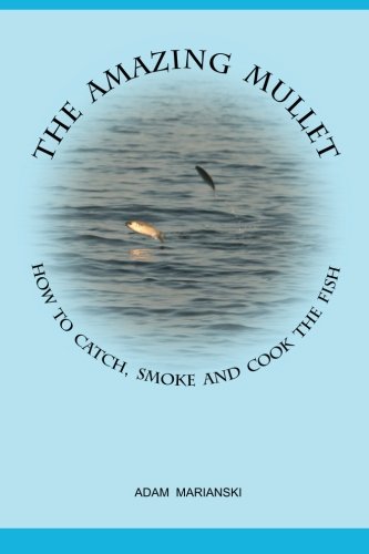 Stock image for The Amazing Mullet: How To Catch, Smoke And Cook The Fish for sale by Patrico Books