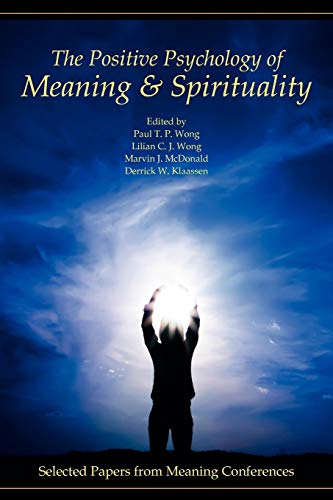 Stock image for The Positive Psychology of Meaning and Spirituality: Selected Papers from Meaning Conferences for sale by SecondSale