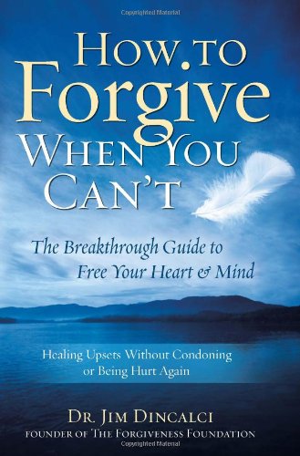 9780982430705: How to Forgive When You Can't: The Breakthrough Guide to Free Your Heart & Mind