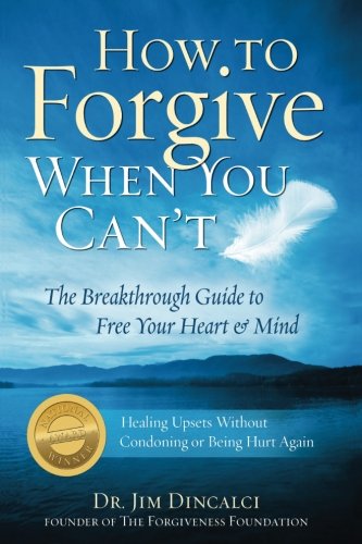 Stock image for How to Forgive When You Can't: The Breakthrough Guide to Free Your Heart and Mind - 4th EDITION for sale by GF Books, Inc.