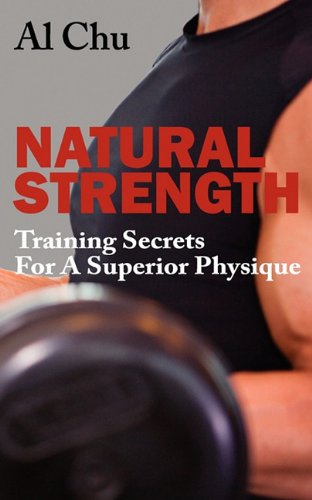 Natural Strength Training Secrets for a Superior Physique - Chu, Al