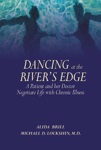 Imagen de archivo de Dancing at the River's Edge : A Patient and Her Doctor Negotiate Life with Chronic Illness a la venta por Better World Books