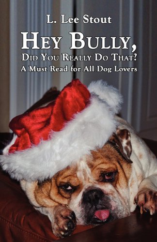 Stock image for Hey Bully, Did You Really Do That? - A Must Read for All Dog Lovers for sale by ThriftBooks-Atlanta