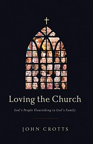 Loving the Church: God's People Flourishing in God's Family (9780982438749) by John Crotts