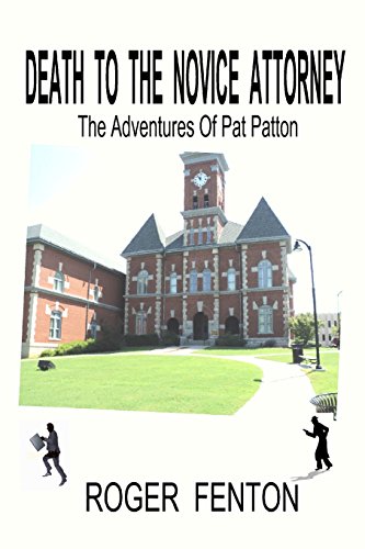 Death To The Novice Attorney: The Adventures Of Pat Patton (9780982443309) by Fenton, . Roger