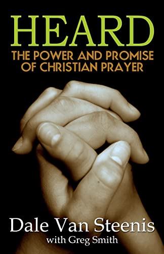 Heard: The Power and Promise of Christian Prayer - Dale Van Steenis, Greg Smith