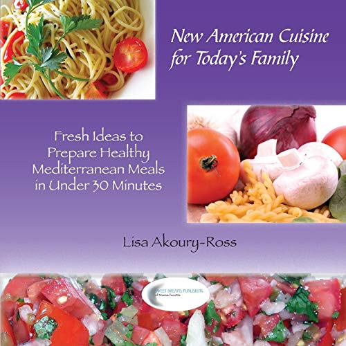 Stock image for New American Cuisine for Todays Family: Fresh Ideas to Prepare Healthy Mediterranean Meals in Under 30 Minutes for sale by Wonder Book