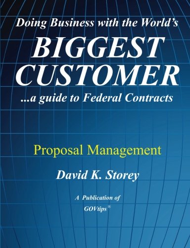 9780982452950: Doing Business with the World's Biggest Customer: Proposal Management: ...a guide to Federal Contracts