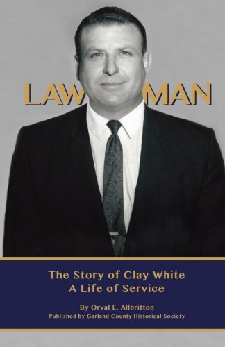 9780982453452: Lawman, The Story of Clay White , A Life of Service