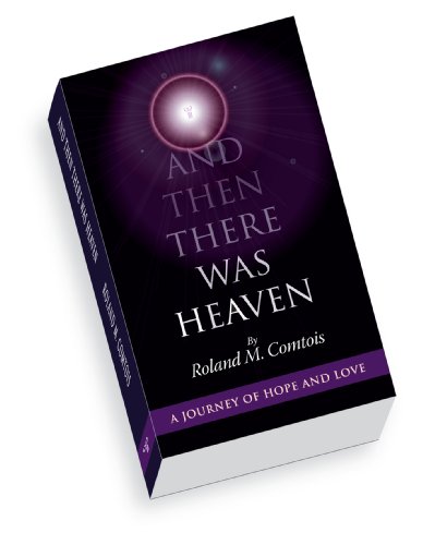 Imagen de archivo de And Then There Was Heaven : A Journey of Hope and Love a la venta por Better World Books