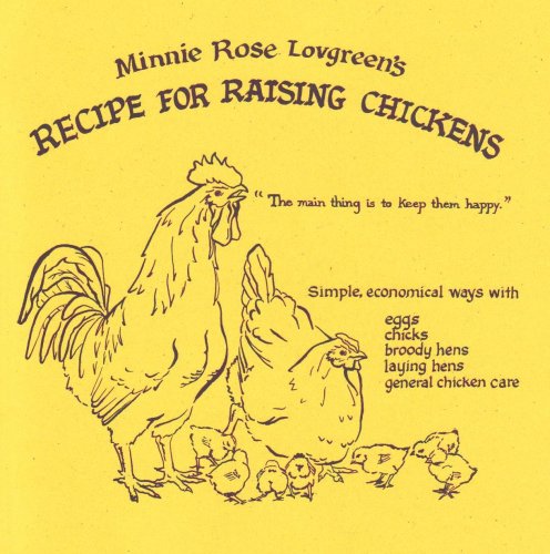 9780982455395: Minnie Rose Lovgreen's Recipe for Raising Chickens: 86-yr-old farmwoman's lively advice