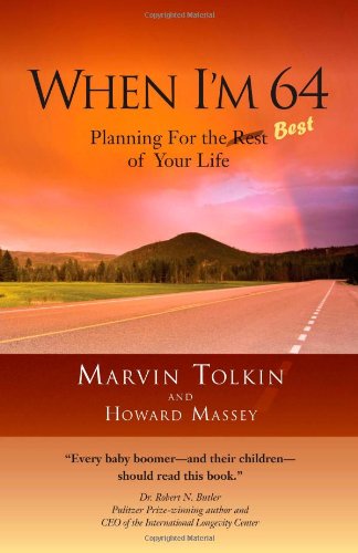 When I'm 64: Planning for the Best of Your Life (9780982456606) by Marvin Tolkin; Howard Massey