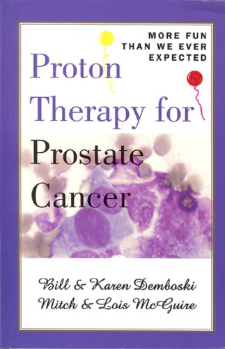 Beispielbild fr Proton Therapy for Prostate Cancer: More Fun Than We Ever Expected zum Verkauf von More Than Words