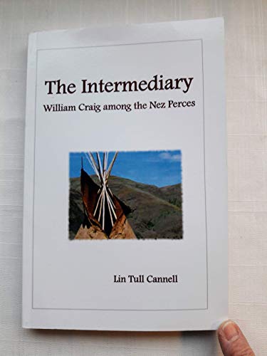 Imagen de archivo de The Intermediary: William Craig Among the Nez Perces a la venta por Books Unplugged