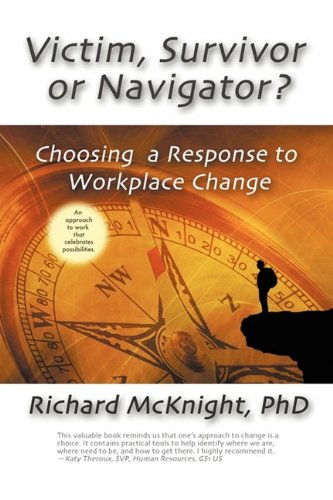 Victim, Survivor, or Navigator: Choosing a Response to Workplace Change