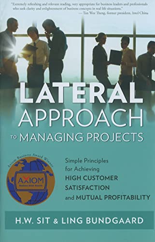 9780982468999: Lateral Approach to Managing Projects: Simple Principles for Achieving High Customer Satisfaction and Mutal Profitability