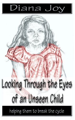 Imagen de archivo de Looking Through the Eyes of an Unseen Child : Helping them to break the Cycle a la venta por Better World Books