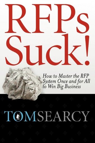 Stock image for Rfps Suck! How to Master the RFP System Once and for All to Win Big Business for sale by ThriftBooks-Atlanta