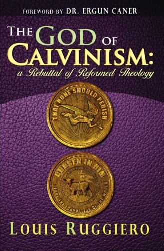 Beispielbild fr The God of Calvinism: A Rebuttal of Reformed Theology zum Verkauf von Upward Bound Books