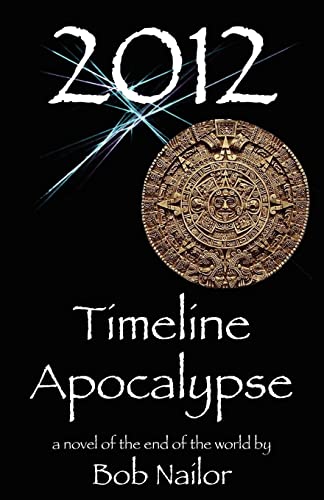 2012: Timeline Apocalypse (9780982477700) by Nailor, Bob
