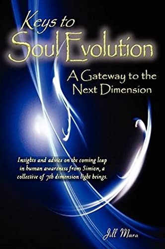 KEYS TO SOUL EVOLUTION: A Gateway To The Next Dimension