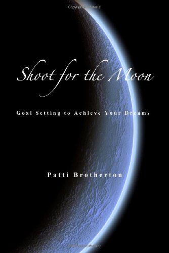 Stock image for Shoot for the Moon: Goal Setting to Achieve Your Dreams for sale by Irish Booksellers