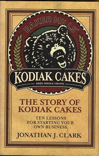 Beispielbild fr Kodiak Cakes - The Story of Kodiak Cakes, 10 Lessons for Starting Your Own Business zum Verkauf von SecondSale