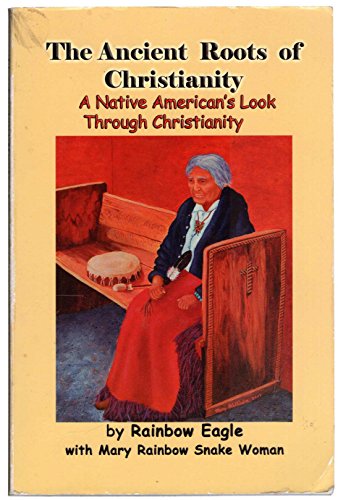 Imagen de archivo de The Ancient Roots of Christianity: A Native American's Look Through Christianity a la venta por cornacres