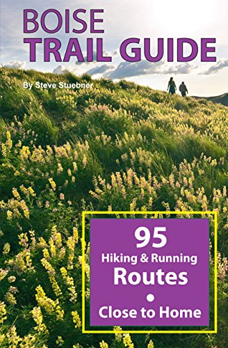 Beispielbild fr Boise Trail Guide: 95 Hiking and Running Routes Close to Home, 3rd ed zum Verkauf von Goodwill Books