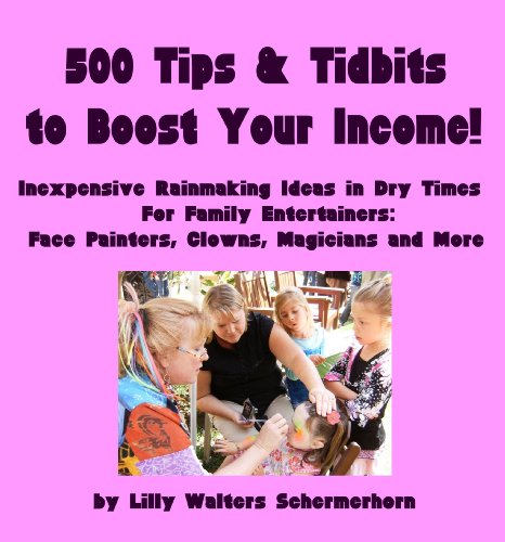 9780982498743: 500 Tips and Tidbits to Boost Your Income: Inexpensive Rainmaking Ideas in Dry Times. Marketing Tips for Family Entertainers: Face Painters, Clowns, Magicians and More
