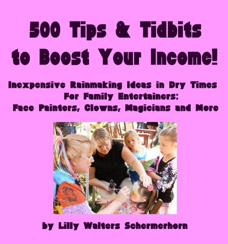 500 Tips and Tidbits to Boost Your Income: Inexpensive Rainmaking Ideas in Dry Times. Marketing Tips for Family Entertainers: Face Painters, Clowns, Magicians and More (9780982498743) by Lilly Walters