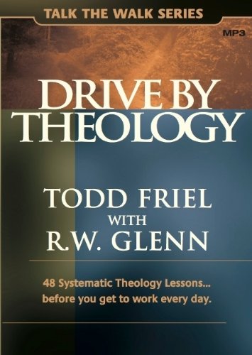 Drive by Theology: 48 Systematic Theology Lessons... Before You Get to Work Every Day (Talk the Walk) (9780982499184) by Friel, Todd
