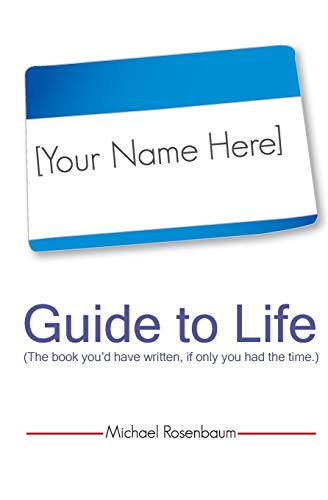 9780982501627: Your Name Here Guide to Life: The book you'd have written, if only you had the time.