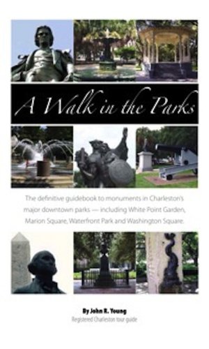 9780982515440: A Walk in the Parks: The Definitive Guide to Monuments in Charleston’s Major Downtown Parks