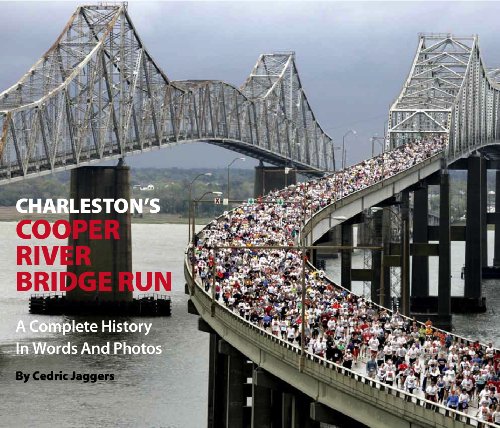 Stock image for Charleston's Cooper River Bridge Run: A Complete History in Words and Photos for sale by ThriftBooks-Dallas