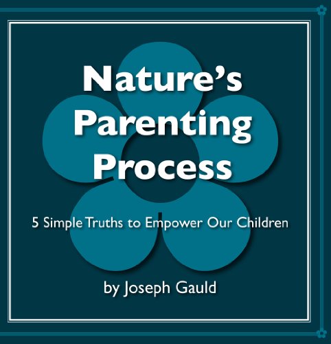 Beispielbild fr Nature's Parenting Process: 5 Simple Truths to Empower Our Children zum Verkauf von Wonder Book