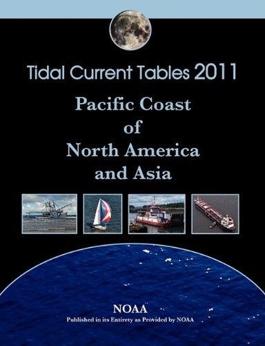 Tidal Current Tables 2011: Pacific Coast of North America and Asia (9780982521786) by NOAA