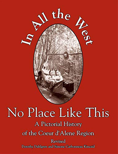 Stock image for In All the West No Place Like This: A Pictorial History of the Coeur D'Alene Region for sale by GF Books, Inc.