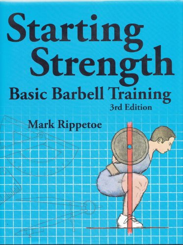 9780982522745: Starting Strength: Basic Barbell Training (3rd Edition) by Mark Rippetoe (2011-08-02)