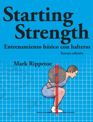 Stock image for Starting Strength: entrenamiento básico con halteras (Spanish Edition) for sale by Books Unplugged