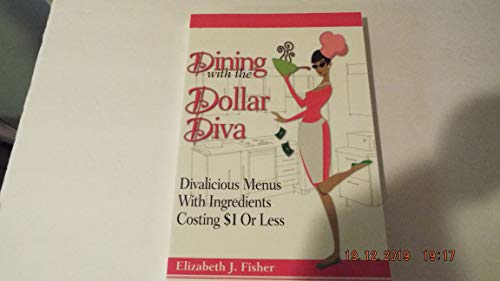 Stock image for Dining with the Dollar Diva: Divalicious Recipes with Ingredients Costing a Dollar or Less for sale by Decluttr