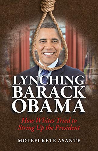 9780982532713: Lynching Barack Obama: How Whites Tried to String Up the President