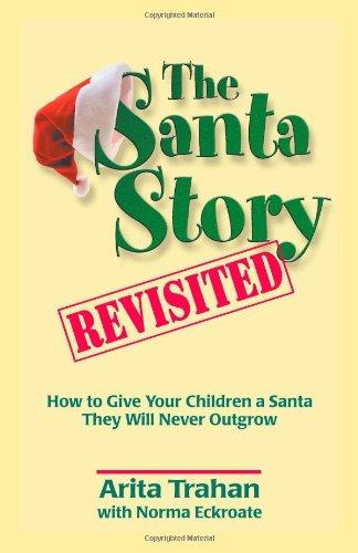 Stock image for The Santa Story Revisited : How to Give Your Children a Santa They Will Never Outgrow for sale by Better World Books: West