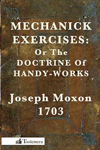 9780982532904: Mechanick Exercises: Or the Doctrine of Handy-Works