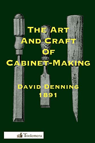 Beispielbild fr The Art and Craft of Cabinet-Making: A Practical Handbook To The Construction Of Cabinet Furniture; The Use Of Tools, Formation Of Joints, Hints On Designing And Setting Out Work, Veneering, Etc. zum Verkauf von GF Books, Inc.
