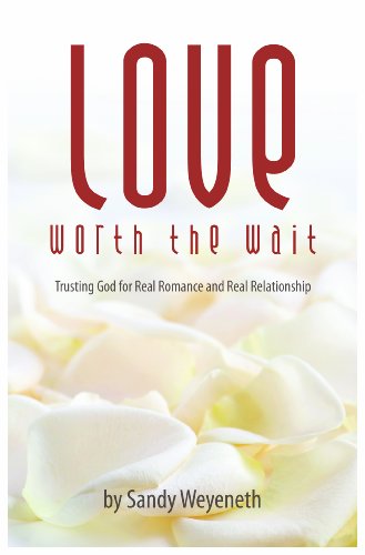 Stock image for Love Worth the Wait: Trusting God for Real Romance and Real Relationship for sale by SecondSale